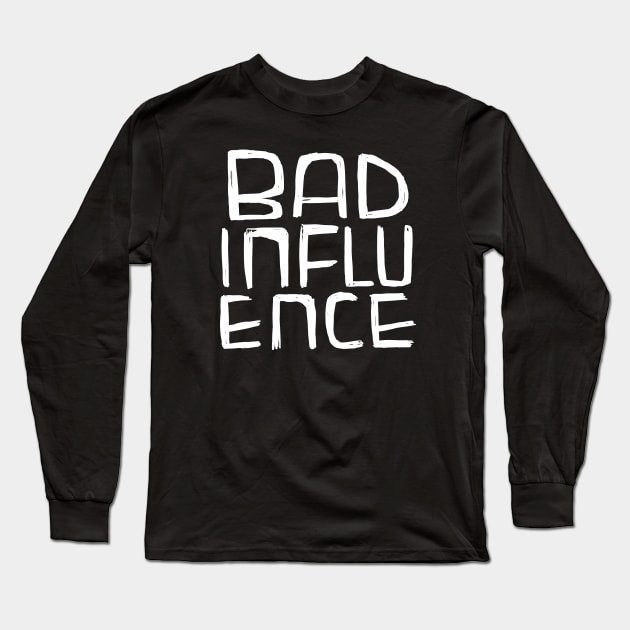 Bad Influence Long Sleeve T-Shirt by badlydrawnbabe